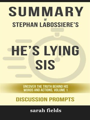 cover image of Summary of Stephan Labossiere's He's Lying Sis--Uncover the Truth Behind His Words and Actions--Discussion Prompts